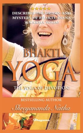 Bhakti Yoga - the Yoga of Devotion! Bhakti Yoga - the Yoga of Devotion!