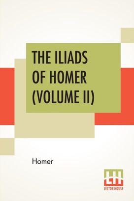 Iliads of Homer (Volume Ii)