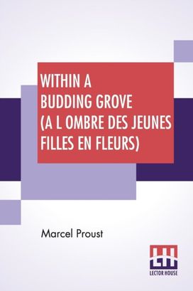 Within a Budding Grove (a L Ombre Des Jeunes Filles en Fleurs)