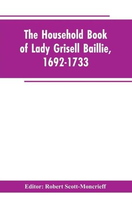Household Book of Lady Grisell Baillie, 1692-1733