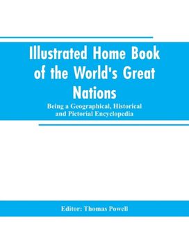 Illustrated Home Book of the World's Great Nations Illustrated Home Book of the World's Great Nations