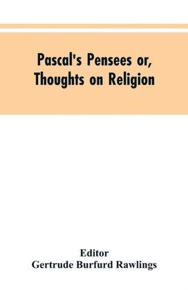 Pascal's Pensees or, Thoughts on Religion Pascal's Pensees or, Thoughts on Religion