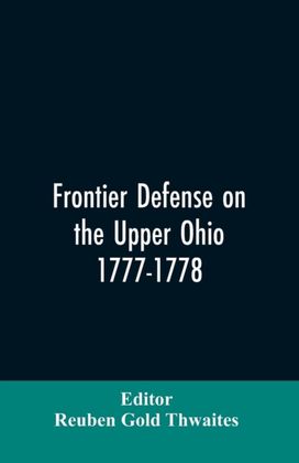 Frontier Defense on the Upper Ohio, 1777-1778 Frontier Defense on the Upper Ohio, 1777-1778