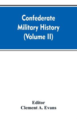 Confederate Military History; a Library of Confederate States History (Volume Ii) Confederate Military History; a Library of Confederate States History (Volume Ii)
