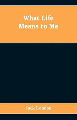 What Life Means to Me