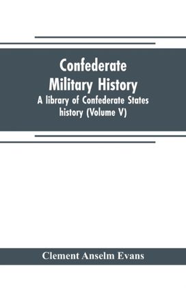 Confederate Military History; a Library of Confederate States History (Volume V)