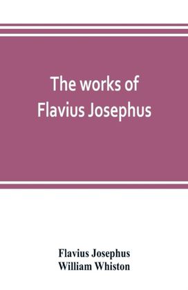 Works of Flavius Josephus Works of Flavius Josephus
