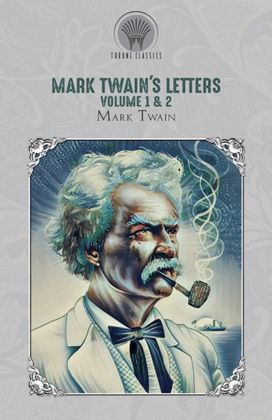 Mark Twain's Letters Volume 1 & 2 Mark Twain's Letters Volume 1 & 2