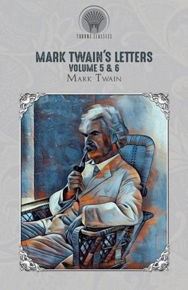 Mark Twain's Letters Volume 5 & 6 Mark Twain's Letters Volume 5 & 6