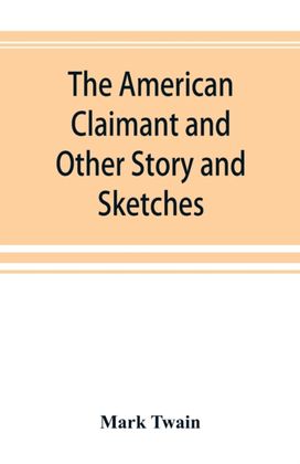 American Claimant and Other Story and Sketches American Claimant and Other Story and Sketches