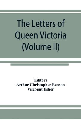 Letters of Queen Victoria, a Selection from Her Majesty's Correspondence Between the Years 1837 and 1861 (Volume Ii) 1844-1853 Letters of Queen Victoria, a Selection from Her Majesty's Correspondence Between the Years 1837 and 1861 (Volume Ii) 1844-1853