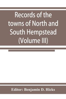 Records of the Towns of North and South Hempstead, Long Island, New York (Volume Iii)