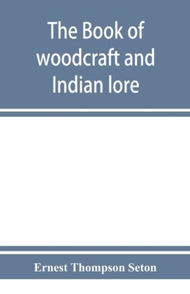 Book of Woodcraft and Indian Lore Book of Woodcraft and Indian Lore