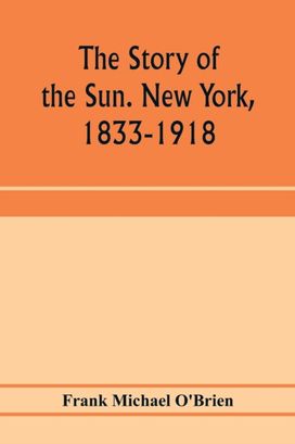 Story of the Sun. New York, 1833-1918