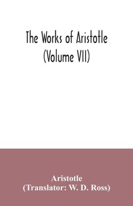 Works of Aristotle (Volume Vii) Works of Aristotle (Volume Vii)