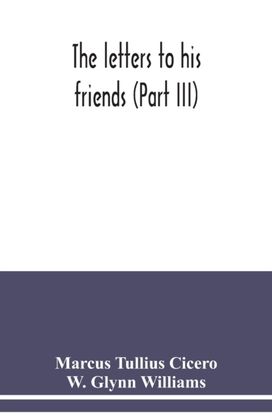 Letters to His Friends (Part Iii)