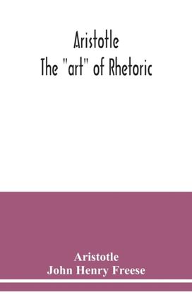 Aristotle; the Art of Rhetoric Aristotle; the Art of Rhetoric