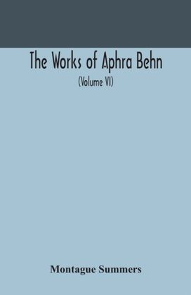 Works of Aphra Behn (Volume Vi) Works of Aphra Behn (Volume Vi)