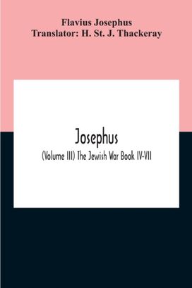 Josephus; (Volume Iii) the Jewish War Book Iv-Vii
