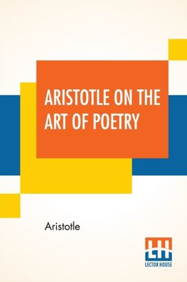 Aristotle on the Art of Poetry Aristotle on the Art of Poetry