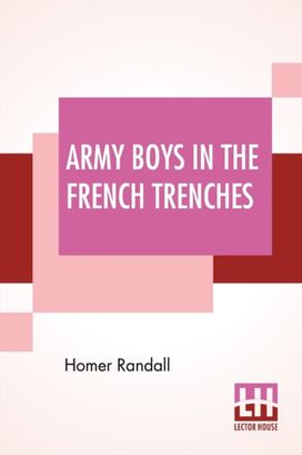 Army Boys in the French Trenches Army Boys in the French Trenches