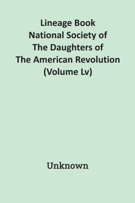 Lineage Book National Society of the Daughters of the American Revolution (Volume Lv)