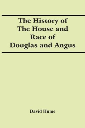 The History of the House and Race of Douglas and Angus