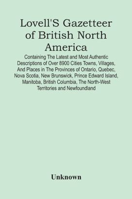 Lovell's Gazetteer of British North America Lovell's Gazetteer of British North America