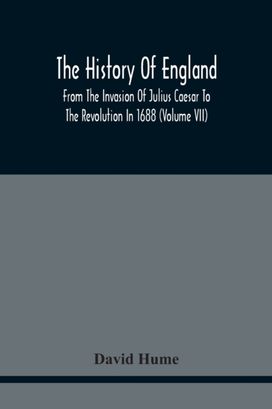 The History of England from the Invasion of Julius Caesar to the Revolution in 1688