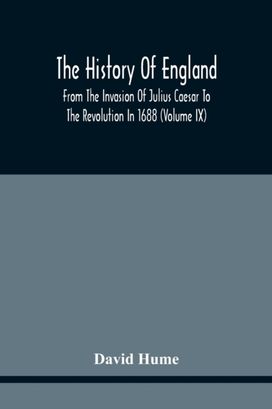 The History of England from the Invasion of Julius Caesar to the Revolution in 1688