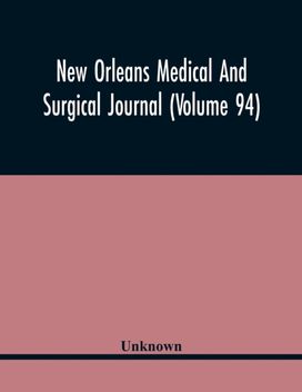 New Orleans Medical and Surgical Journal (Volume 94) New Orleans Medical and Surgical Journal (Volume 94)