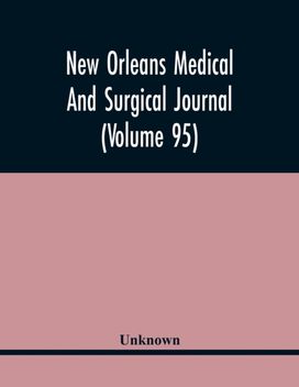 New Orleans Medical and Surgical Journal (Volume 95) New Orleans Medical and Surgical Journal (Volume 95)