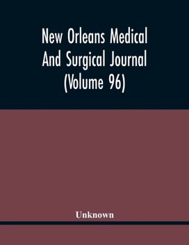 New Orleans Medical and Surgical Journal (Volume 96)