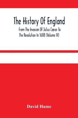 History of England from the Invasion of Julius Caesar to the Revolution in 1688 (Volume Iv)