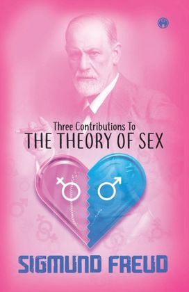 Three Contributions to the Theory of Sex Three Contributions to the Theory of Sex