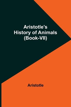 Aristotle's History of Animals (Book-Vii) Aristotle's History of Animals (Book-Vii)