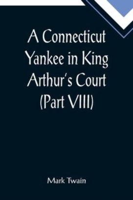 Connecticut Yankee in King Arthur's Court (Part Viii)