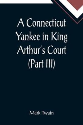 Connecticut Yankee in King Arthur's Court (Part Iii)
