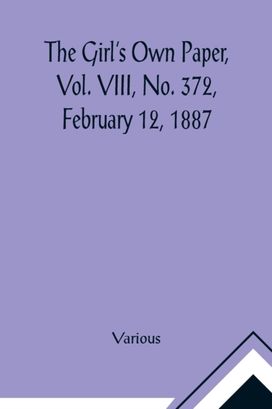 Girl's Own Paper, Vol. Viii, No. 372, February 12, 1887
