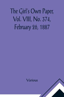 Girl's Own Paper, Vol. Viii, No. 374, February 26, 1887
