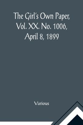 Girl's Own Paper, Vol. Xx. No. 1006, April 8, 1899