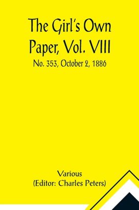 Girl's Own Paper, Vol. Viii Girl's Own Paper, Vol. Viii