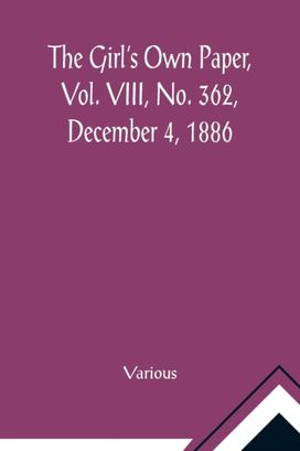 Girl's Own Paper, Vol. Viii, No. 362, December 4, 1886