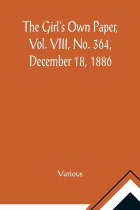Girl's Own Paper, Vol. Viii, No. 364, December 18, 1886