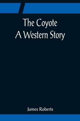 Coyote; a Western Story Coyote; a Western Story