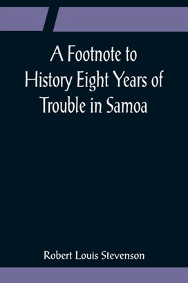 Footnote to History Eight Years of Trouble in Samoa