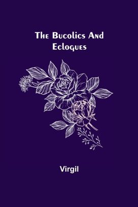 Bucolics and Eclogues Bucolics and Eclogues