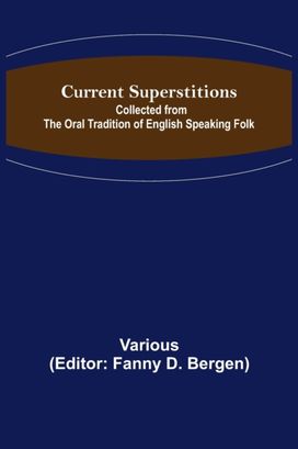 Current Superstitions; Collected from the Oral Tradition of English Speaking Folk