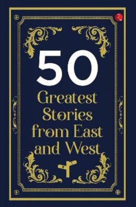 50 GREATEST STORIES FROM EAST AND WEST 50 GREATEST STORIES FROM EAST AND WEST