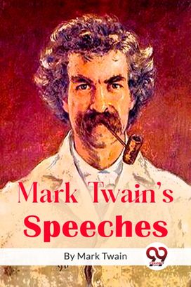Mark Twain's Speeches Mark Twain's Speeches